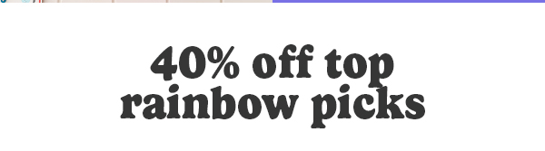 40% off top rainbow picks