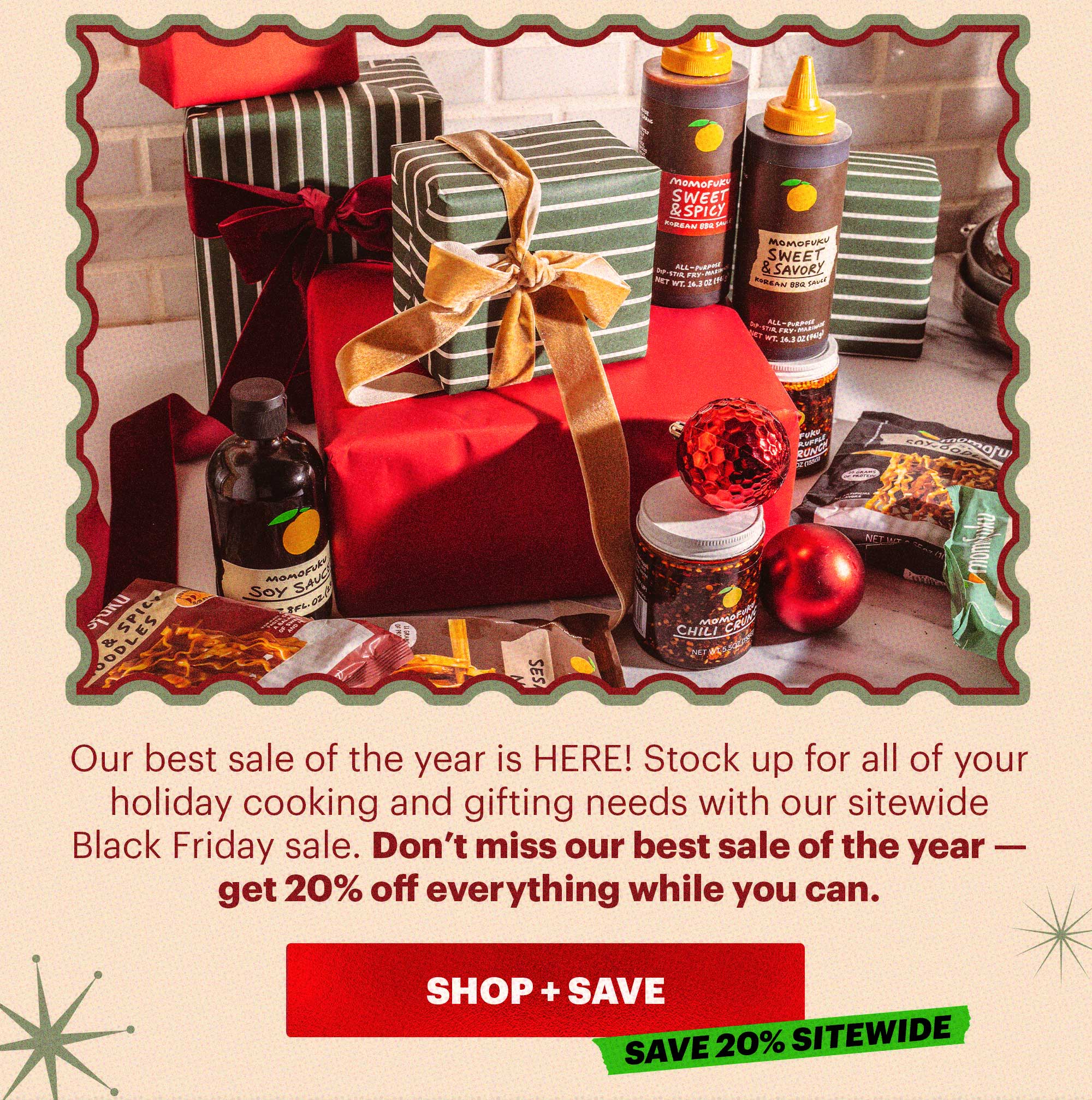 Sub-header: Our best sale of the year is HERE! Stock up for all of your holiday cooking and gifting needs with our sitewide Black Friday sale. Don’t miss our best sale of the year — get 20% off everything while you can.   CTA: SHOP + SAVE. TAG: SAVE 20% SITEWIDE