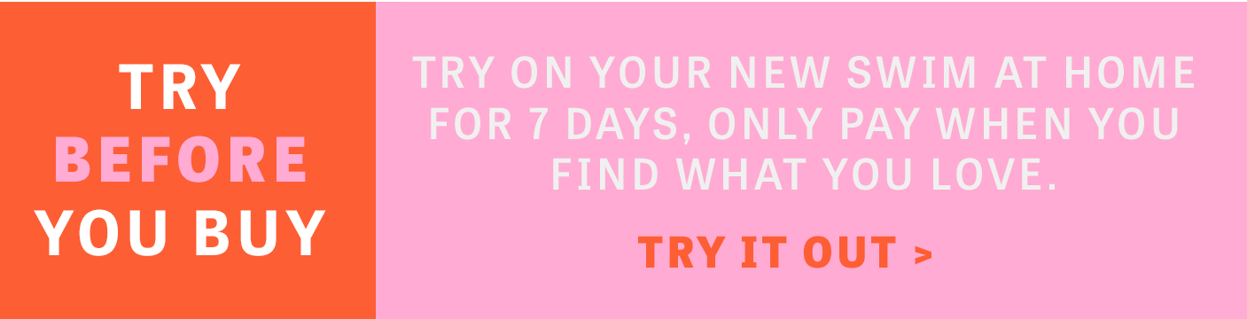 TRY BEFORE YOU BUY -  Try on your new swim at home for 7 days, only pay when you find what you love.