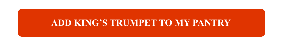 ADD KING’S TRUMPET TO MY PANTRY