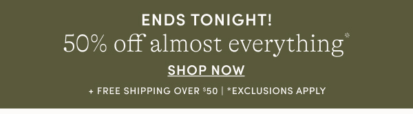 50% off almost everything