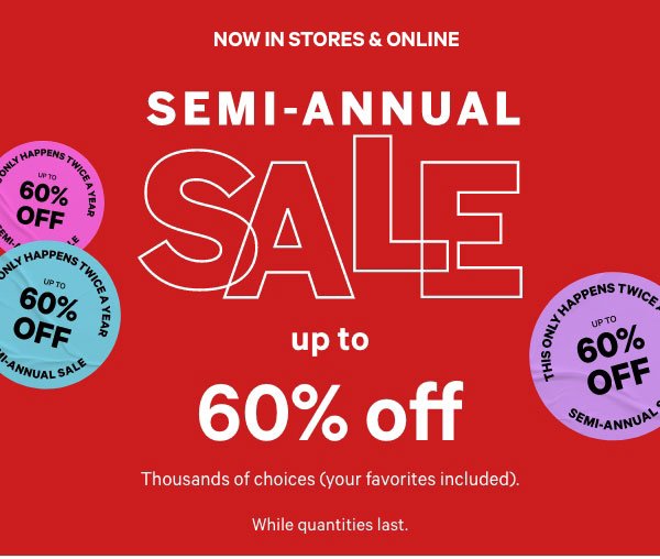 [in-image dotwhack]  This Only Happens Twice a Year [Online Now, In Stores 12/28] SEMI-ANNUAL SALE  UP TO 60% OFF  Thousands of choices (your favorites included). While quantities last.  Clothing >  Bras >  Panties >  Sleep >  Activewear >  Beauty > Shop All > 