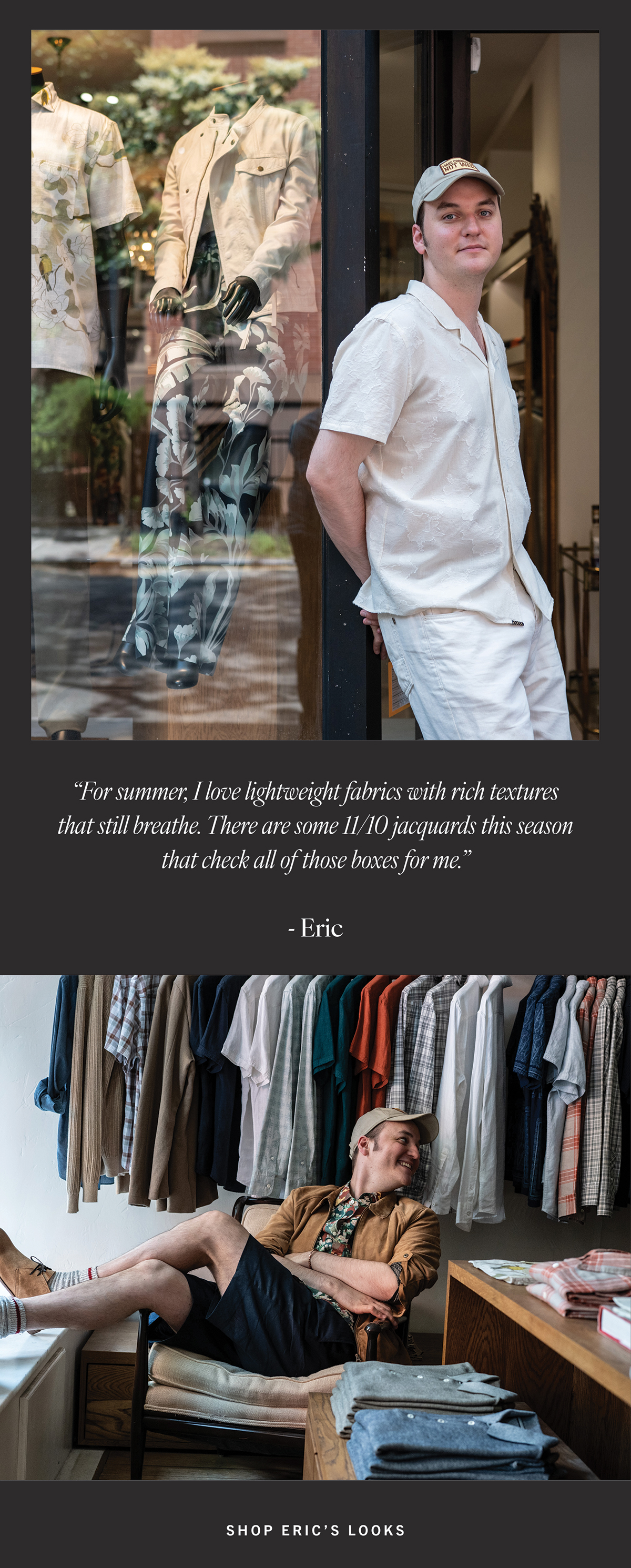 "For summer, I love lightweight fabrics with rich textures that still breathe. There are some 11/10 jacquards this season that check all of those boxes for me." - Eric