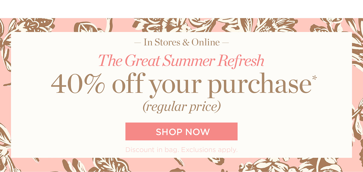 In Stores & Online 40% off your purchase (regular price) Shop Now