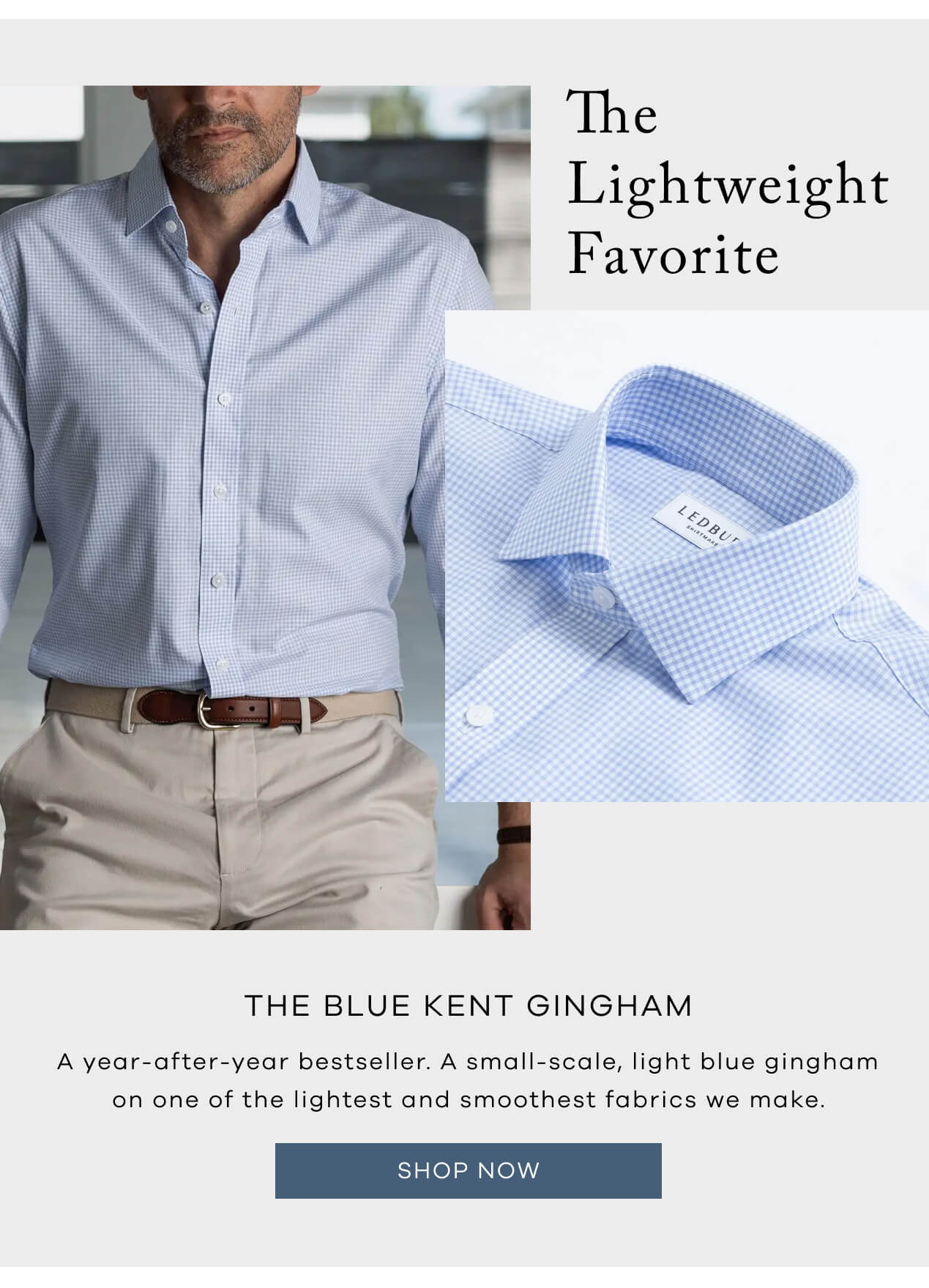 The Lightweight Favorite | The Blue Kent Gingham | A Year-After-Year Bestseller. A Small-Scale, Light Blue Gingham on One of the Lightest and Smoothest Fabrics We Make. SHOP NOW!