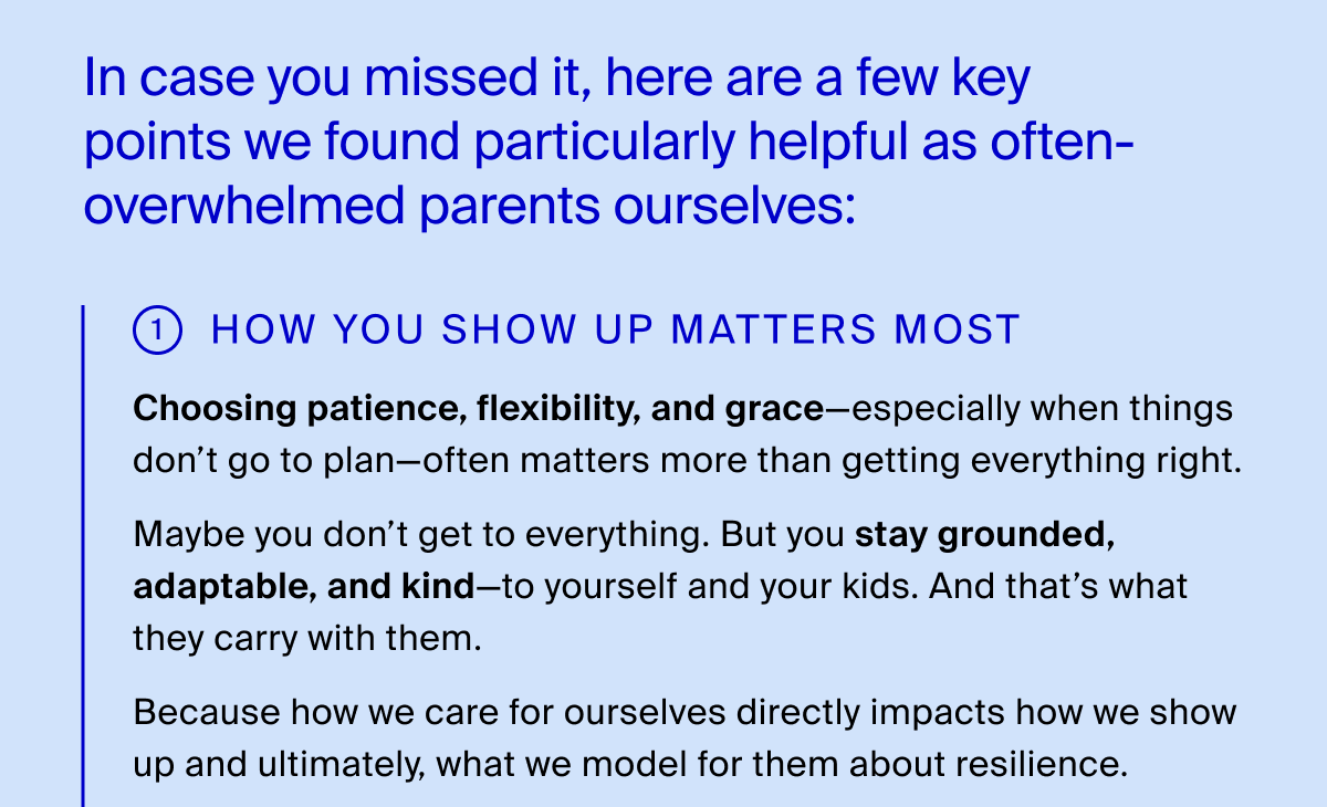 In case you missed it, here are a few key points we found particularly helpful as often-overwhelmed parents ourselves