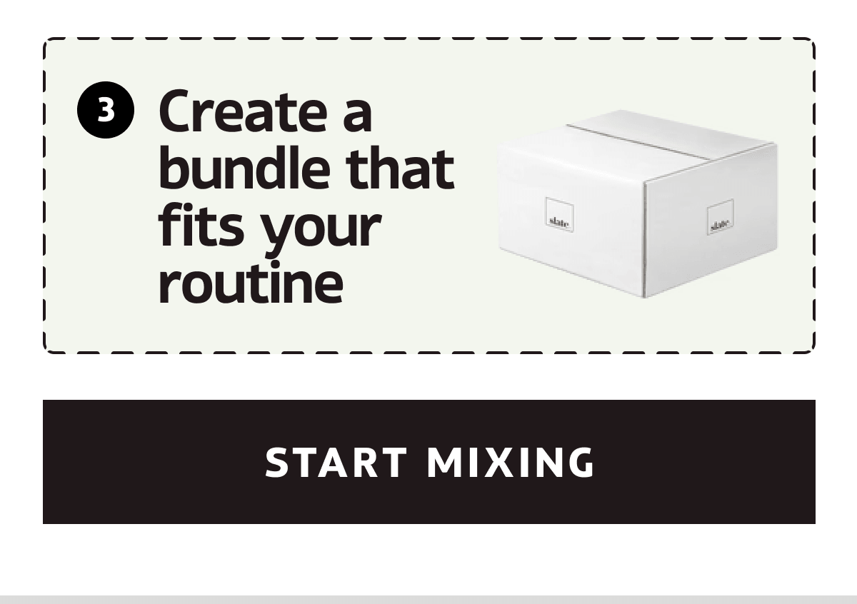 3. Create a box that fits your routine | START MIXING