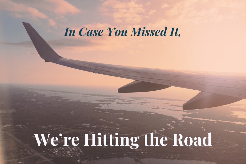 in case you missed it, we're hitting the road