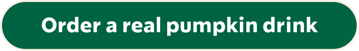 Order a real pumpkin drink