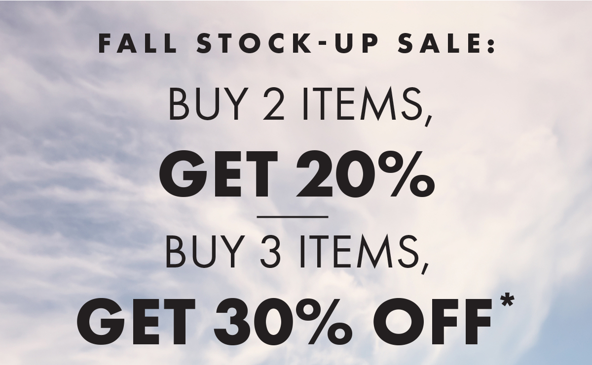 Fall Stock - Up Sale: Buy 2 Items, Get 20% Buy 3 Items, Get 30% Off*
