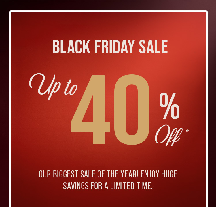 BLACK FRIDAY SALE. UP TO 40% OFF