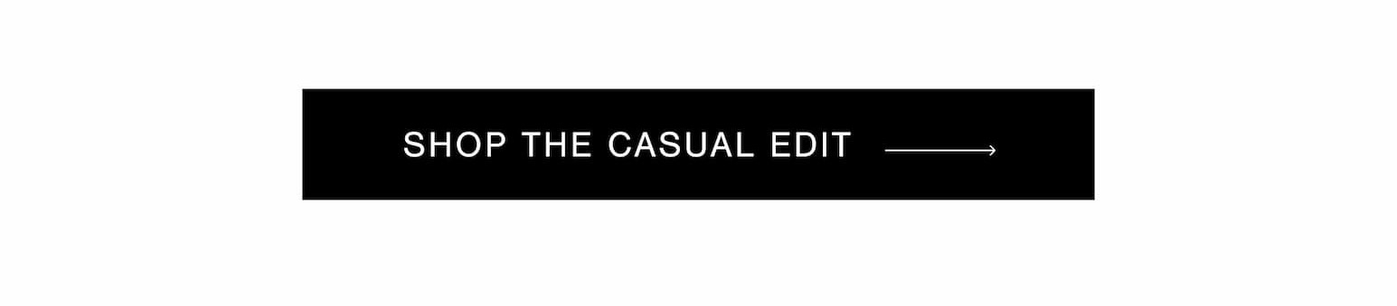 SHOP THE CASUAL EDIT →