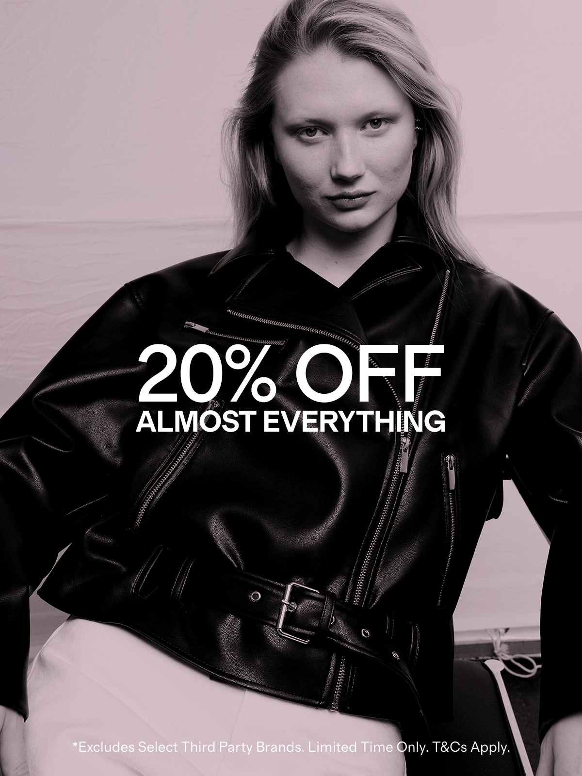 20% OFF ALMOST EVERYTHING | Excludes Select Third Party Brands. Limited Time Only. T&Cs Apply.