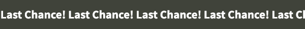 Last Chance!