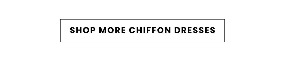 SHOP MORE CHIFFON DRESSES