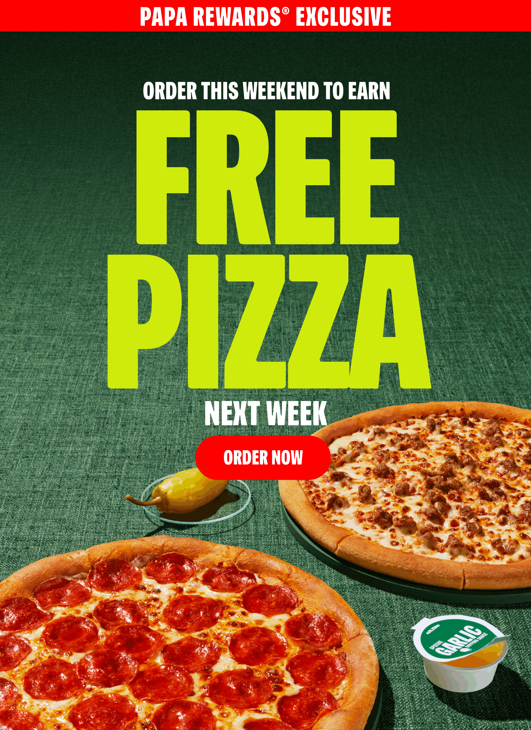 Order this weekend to earn FREE PIZZA next week! Order now