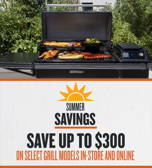Save up  to $300 off Select Grills online and at Your Local Dealer