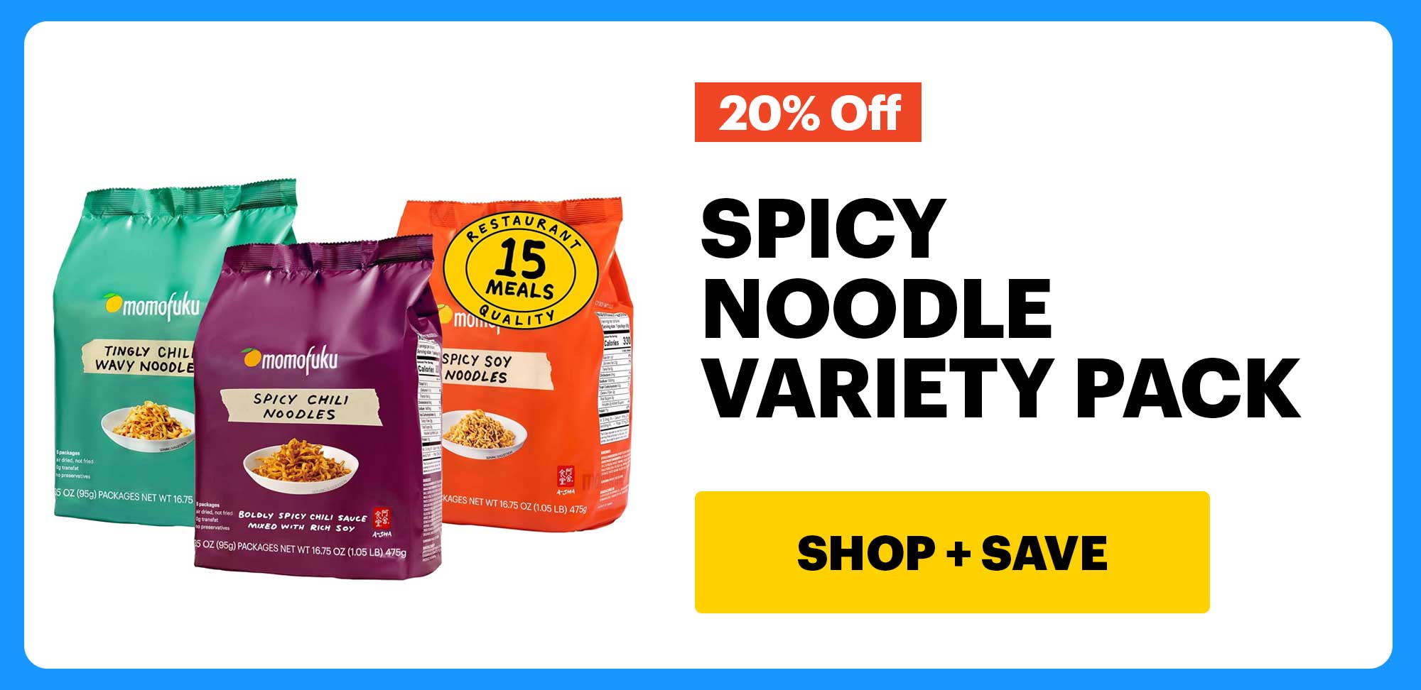 20% OFF. SPICY NOODLE VARIETY PACK. CTA: SHOP + SAVE