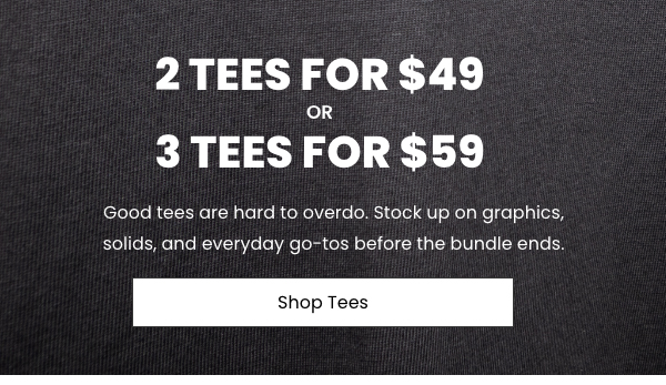 3 Tees For $59 or 2 Tees For $49 - Shop Tees