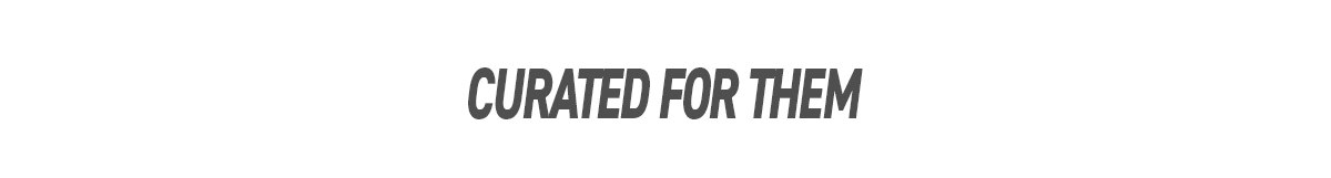 Curated for them