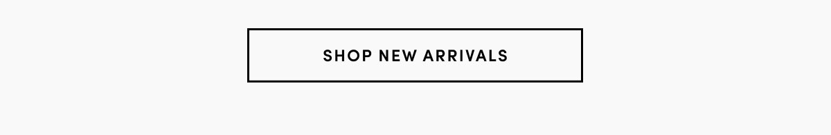 SHOP NEW ARRIVALS