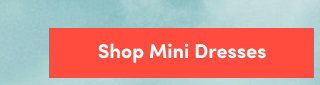 Shop Mini Dresses >