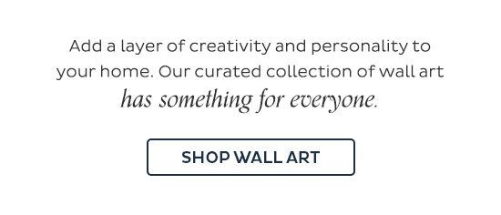 Add a layer of creativity and personality to your home. Our curated collection of wall art has something for everyone. Shop Wall Art