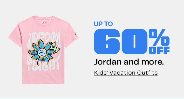 Up to 60% Off. Jordan and more. Kids’ Vacation Outfits
