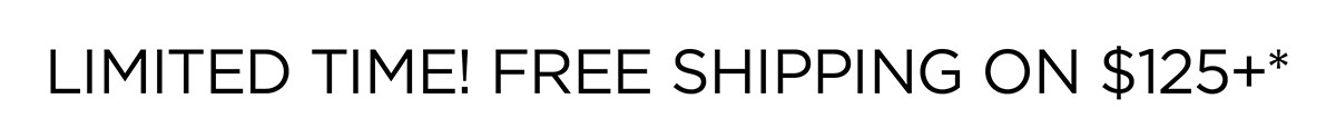 Limited Time! Free Shipping on $125+