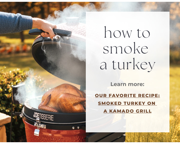 Our favorite recipe: Smoked Turkey on a Kamado Grill