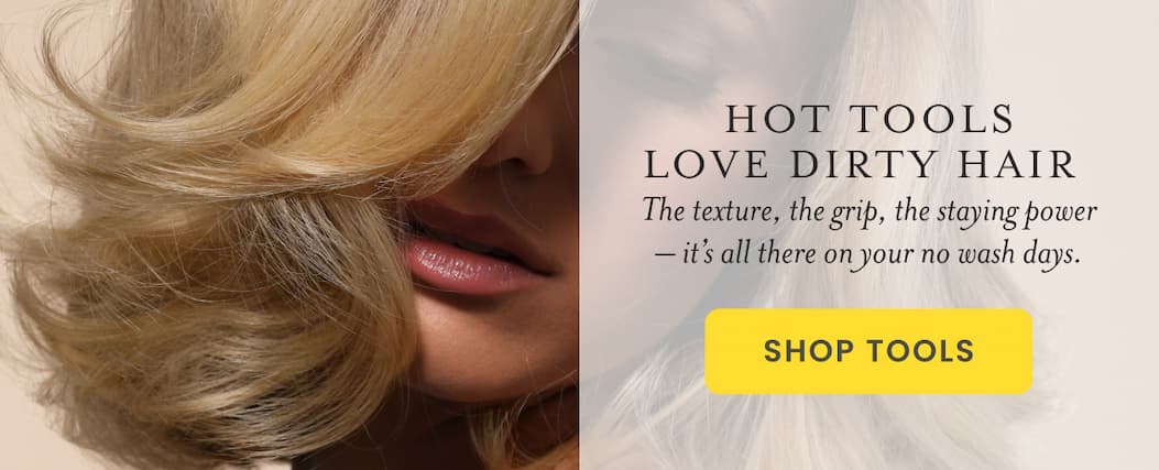 Hot Tools LOVE Dirty Hair! The texture, the grip, the staying power -- it's all there on your no wash days.