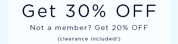 Get 30% off. Not a member? Get 20% off.