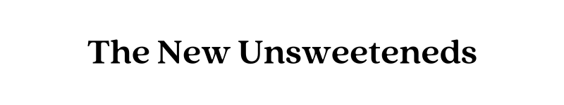 The New Unsweeteneds