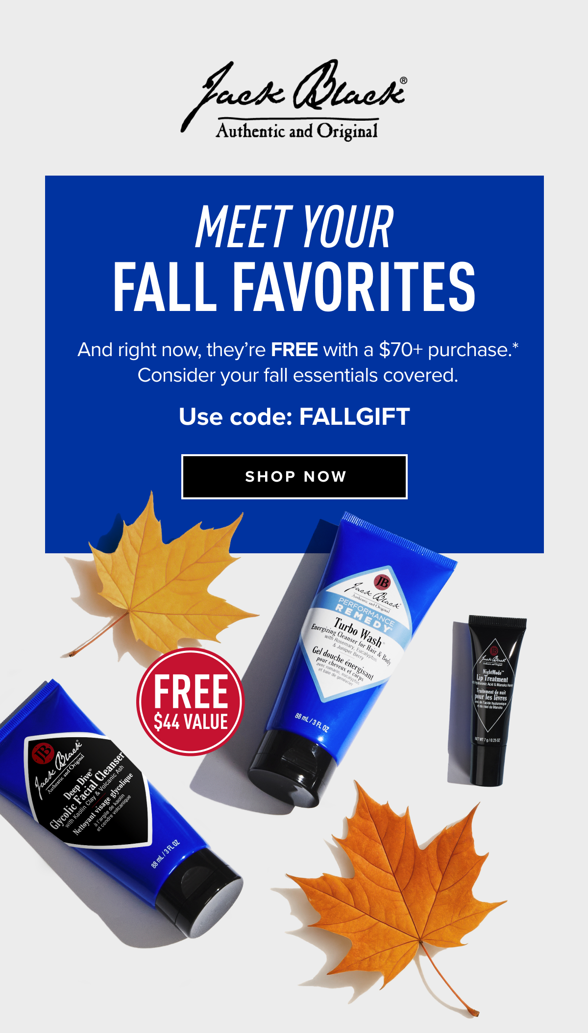 Meet Your Fall Favorites – FREE with a $70+ purchase. Use code FALLGIFT to shop now.