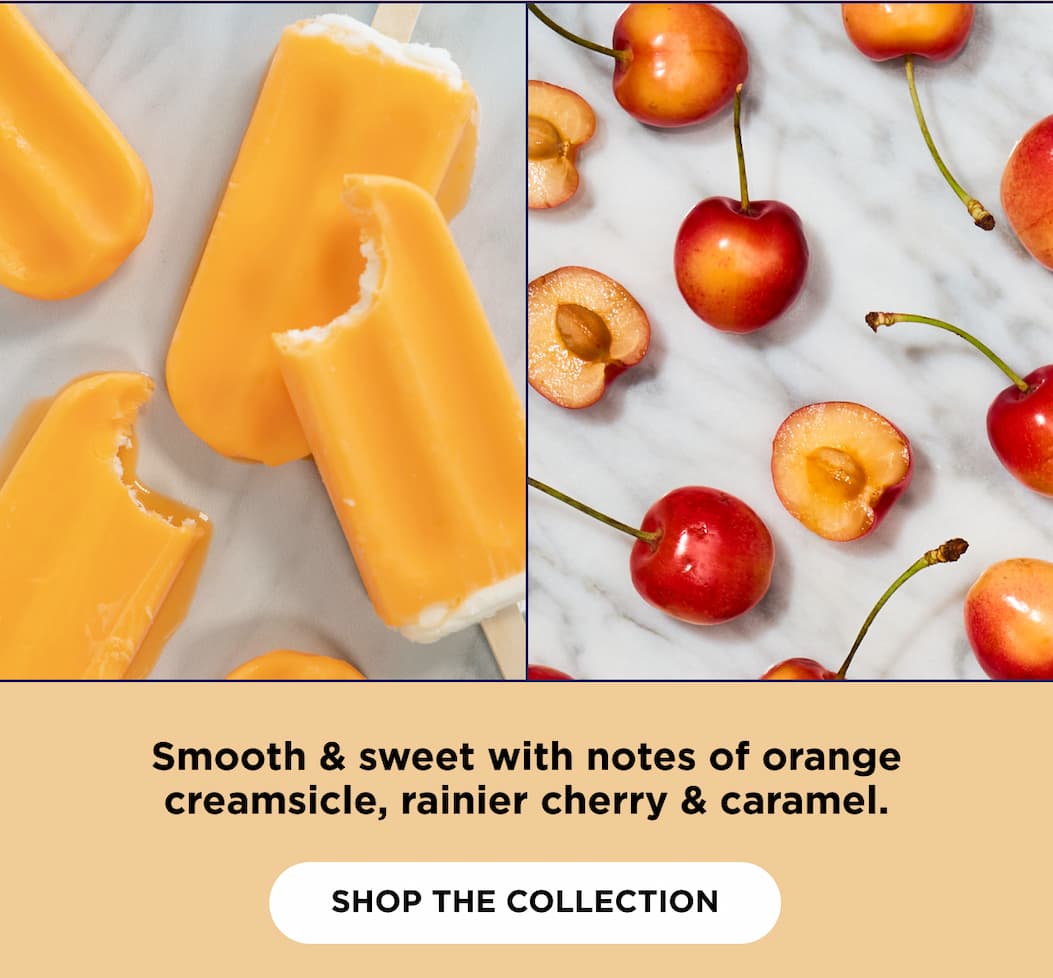 Smooth & sweet with notes of orange creamsicle, rainier cherry, and caramel