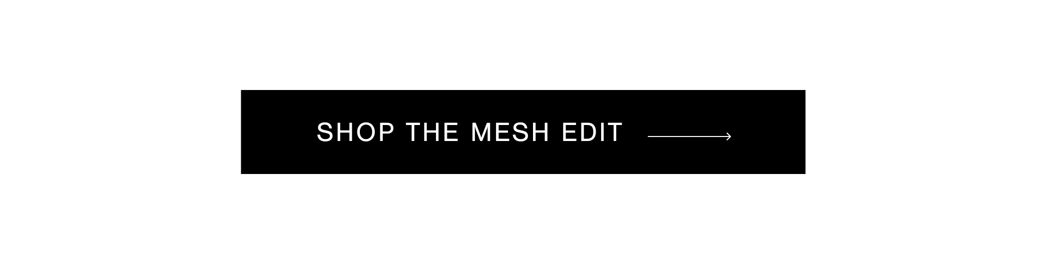 SHOP THE MESH EDIT →