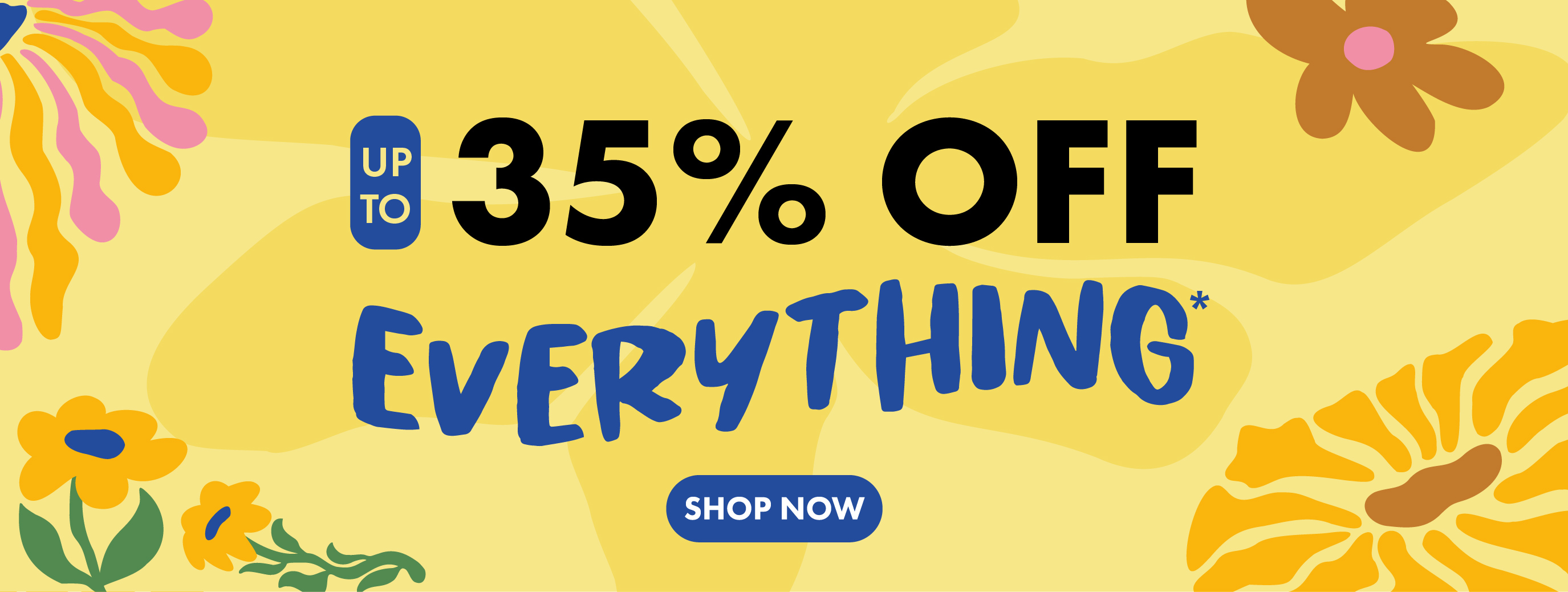 FRESH ART, FRESH DEALS Up To 35% OFF EVERYTHING