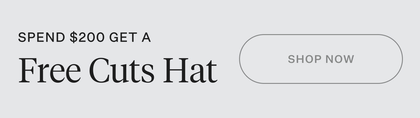 SPEND $200 GET A FREE CUTS HAT