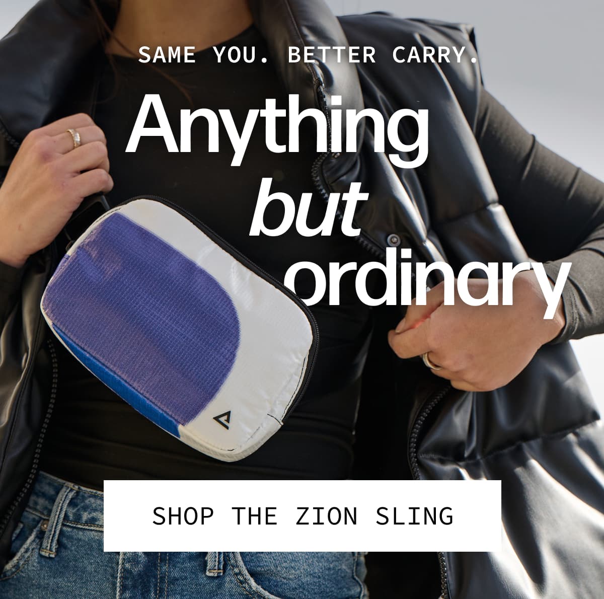 Anything but ordinary - Same you. Better carry. | [SHOP THE ZION SLING]