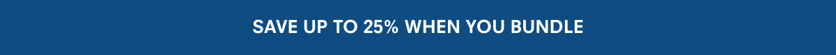 Save up to 25% when you bundle