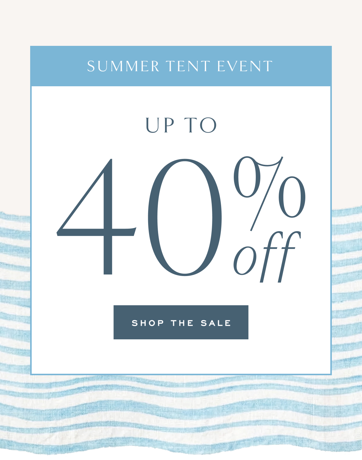 Summer Tent Event Up to 40% Off Shop the Sale
