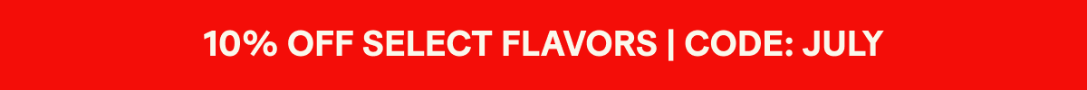 10% OFF SELECT FLAVORS | CODE: JULY 