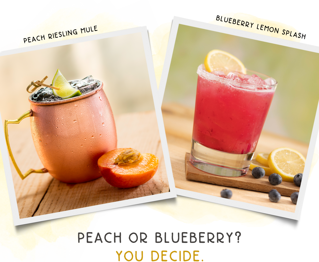 Peach Riesling Mule or Blueberry Lemon Splash? You Decide.