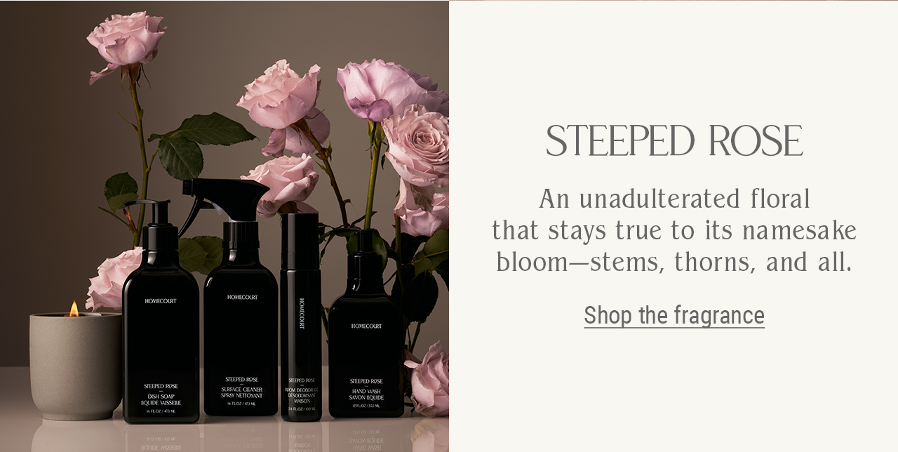 Steeped Rose. An unadulterated floral that stays true to its namesake bloom - stems, thorns, and all. Shop the fragrance. 