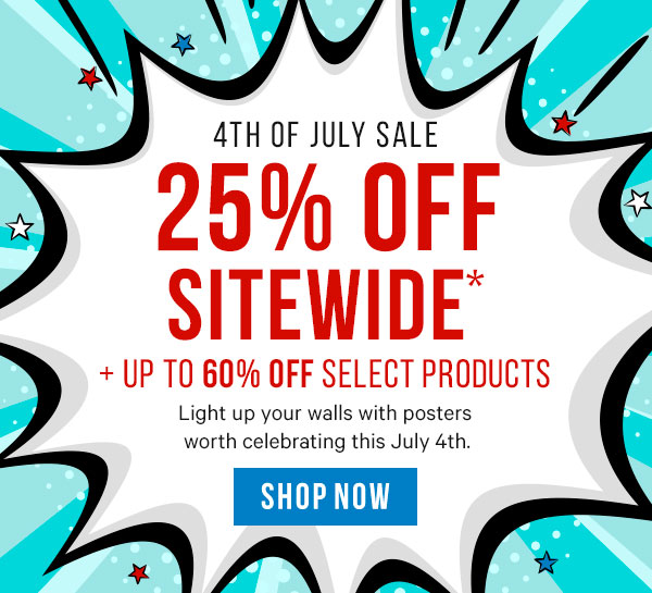 4th of July Sale - 25% Off Sitewide + Up to 60% Off Select Products! Light up your walls with posters worth celebrating this July 4th. 