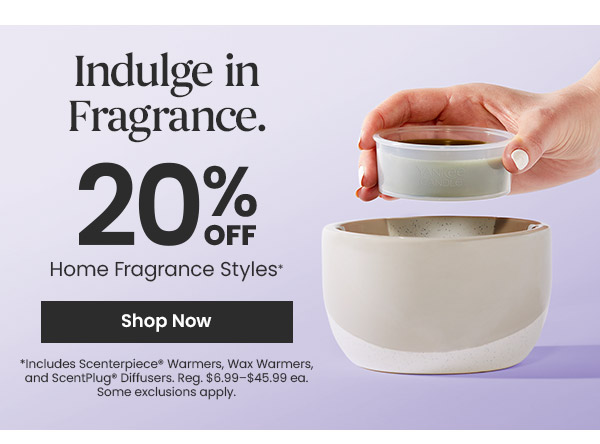 Indulge in fragrance. 20 percent off home fragrance styles. Shop now button. Image of wax warmer and fragrance cup.