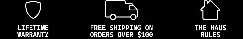 Banner displaying a shield icon representing lifetime warranty, a truck icon representing free shipping on orders over $100 and a house icon representing "the haus rules"