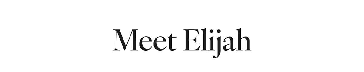 Meet Elijah