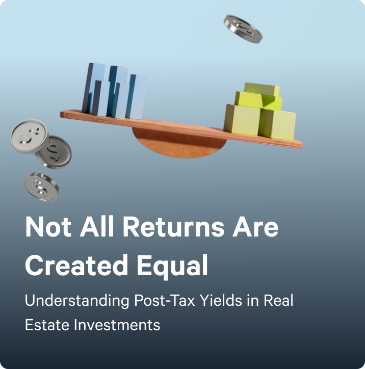 Not All Returns Are Created Equal - Understanding Post-Tax Yields in Real Estate Investments