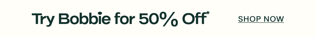 Try Bobbie for 50% Off* SHOP NOW
